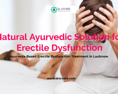 Ayurvedic treatment for erectile dysfunction by Dr. S. R. Vaid in Lucknow