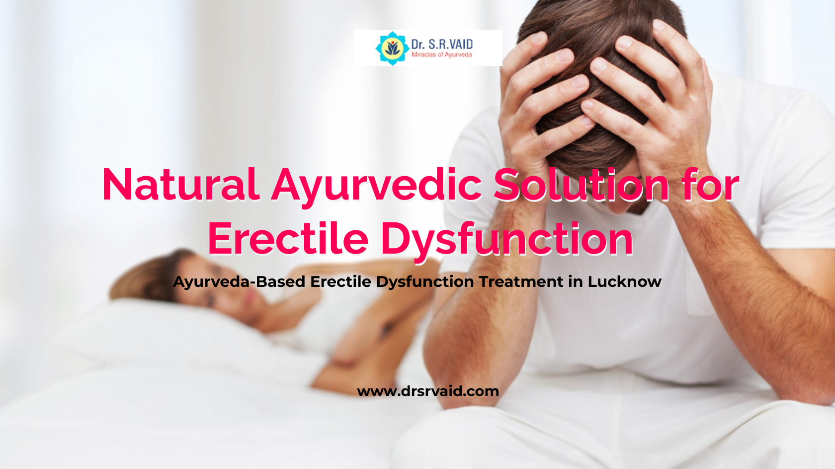 Ayurvedic treatment for erectile dysfunction by Dr. S. R. Vaid in Lucknow